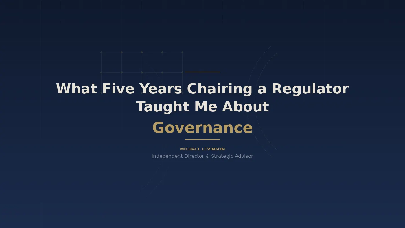 What Five Years Chairing a Regulator Taught Me About Governance